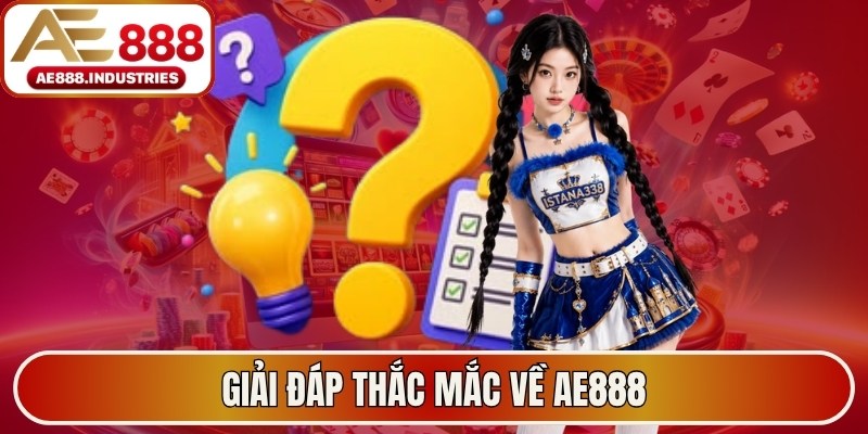 Giải đáp thắc mắc về AE888