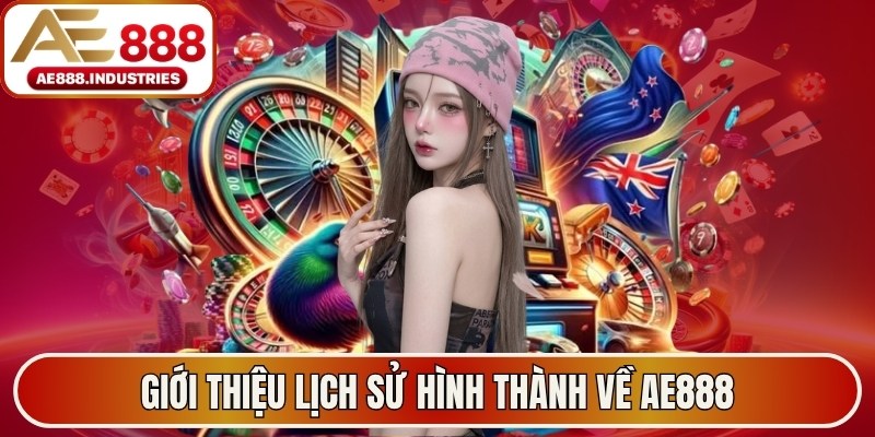 Giới thiệu lịch sử hình thành về AE888