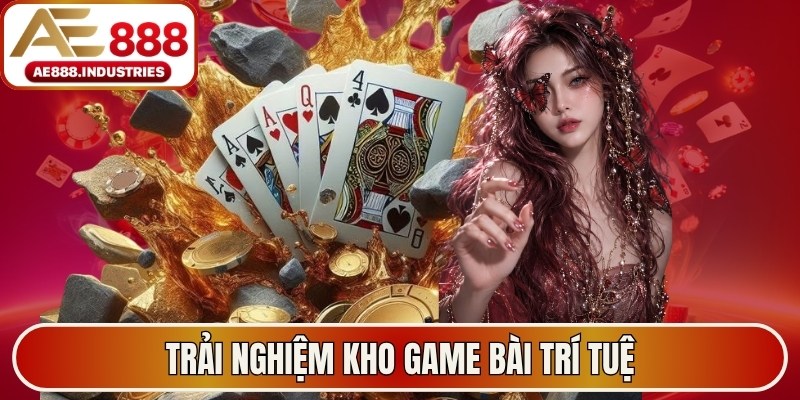 Trải nghiệm kho game bài trí tuệ