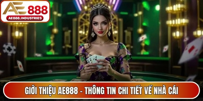 Giới thiệu AE888 - Thông tin chi tiết về nhà cái