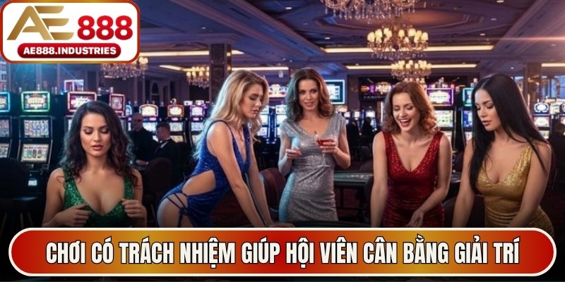 Chơi có trách nhiệm giúp hội viên cân bằng giải trí và cuộc sống