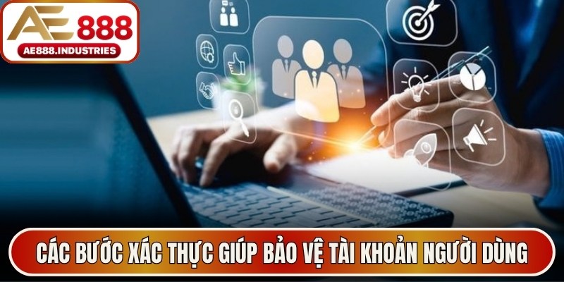 Các bước xác thực giúp bảo vệ tài khoản người dùng