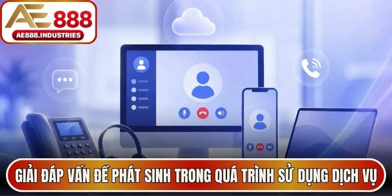 Giải đáp nhanh các vấn đề phát sinh trong quá trình sử dụng dịch vụ