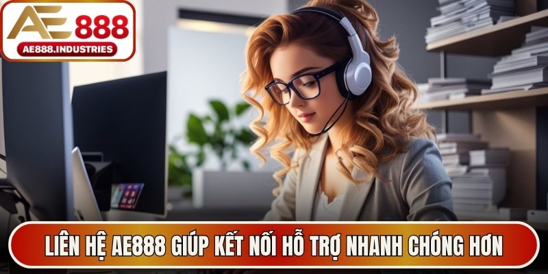 Liên hệ AE888 giúp kết nối hỗ trợ nhanh chóng hơn