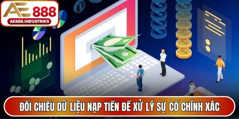Đối chiếu dữ liệu nạp tiền để xử lý sự cố chính xác