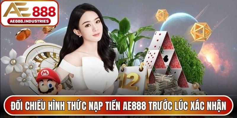 Đối chiếu phương thức nạp tiền AE888 trước lúc xác nhận