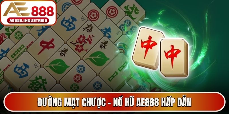 Đường Mạt Chược - Nổ hũ AE888 hấp dẫn