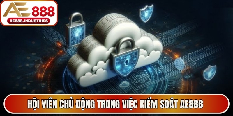 Hội viên chủ động trong việc kiểm soát AE888 