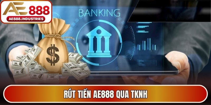 Rút tiền AE888 qua TKNH