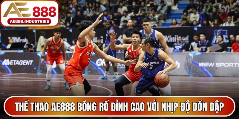 Thể thao AE888 bóng rổ đỉnh cao với nhịp độ dồn dập