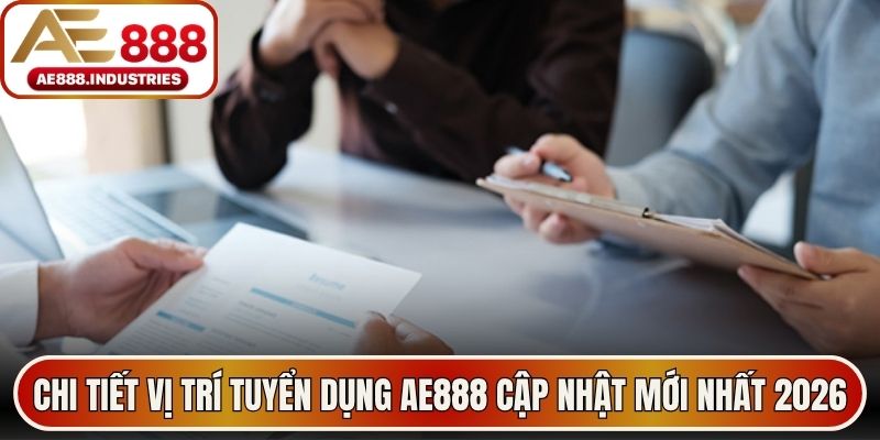 Chi tiết vị trí tuyển dụng AE888 cập nhật mới nhất 2026